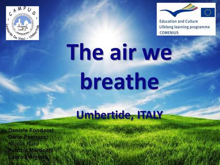 The air we breathe Umbertide, ITALY Daniele Fondacci Dario Pannacci Nicola Ruiu Patrizia Martinelli Laura Feligioni.