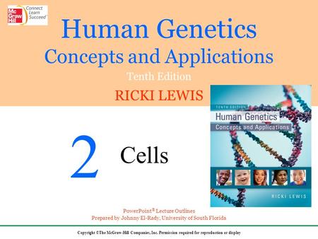 Human Genetics Concepts and Applications Tenth Edition RICKI LEWIS Copyright ©The McGraw-Hill Companies, Inc. Permission required for reproduction or display.