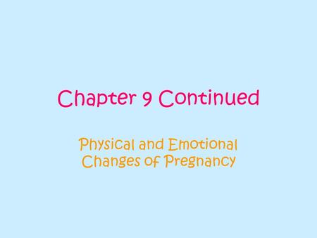 Chapter 9 Continued Physical and Emotional Changes of Pregnancy.