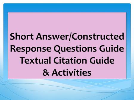 Short Answer/Constructed Response Questions Guide Textual Citation Guide & Activities.