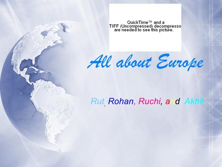 All about Europe Rut, Rohan, Ruchi, and Akhil. Physical Appearance Oceans and Continents that surrounds our continent Asia Africa Pacific Ocean Arctic.