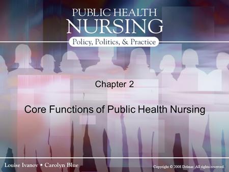 Copyright © 2008 Delmar. All rights reserved. Chapter 2 Core Functions of Public Health Nursing.