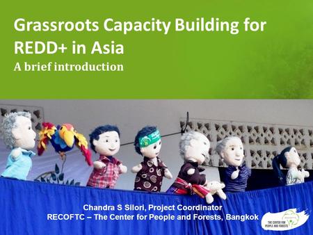 Grassroots Capacity Building for REDD+ in Asia A brief introduction 1 Chandra S Silori, Project Coordinator RECOFTC – The Center for People and Forests,