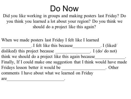 Do Now Did you like working in groups and making posters last Friday? Do you think you learned a lot about your region? Do you think we should do a project.