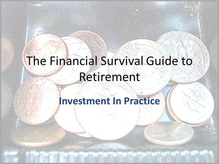 The Financial Survival Guide to Retirement Investment In Practice.