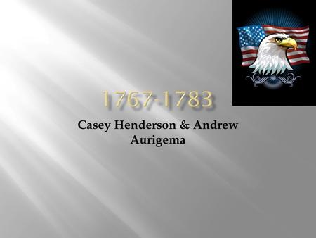 Casey Henderson & Andrew Aurigema. Although some economic strategies changed throughout the years 1763- 1787, there was an upheaval of Social and Political.