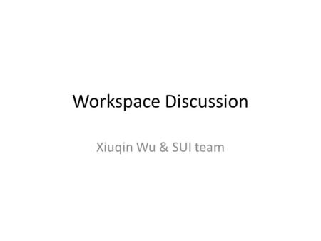 Workspace Discussion Xiuqin Wu & SUI team. Session Goals Identify parties involved – IPAC, SLAC, NCSA, LSST(SQuaRE) … Identify the purpose of user workspace.