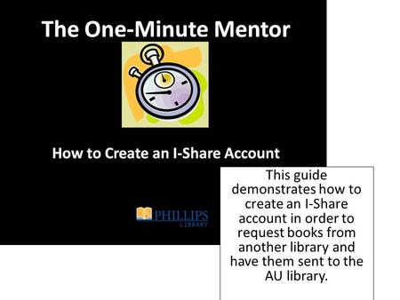 This guide demonstrates how to create an I-Share account in order to request books from another library and have them sent to the AU library.