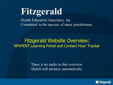 Fitzgerald Health Education Associates, Inc. Committed to the success of nurse practitioners Fitzgerald Website Overview: NPXPERT Learning Portal and Contact.