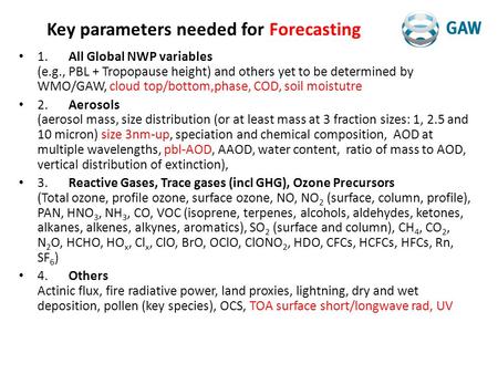 Key parameters needed for Forecasting 1.All Global NWP variables (e.g., PBL + Tropopause height) and others yet to be determined by WMO/GAW, cloud top/bottom,phase,