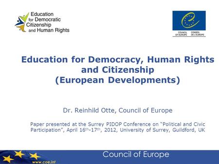 Education for Democracy, Human Rights and Citizenship (European Developments) Dr. Reinhild Otte, Council of Europe Paper presented at the Surrey PIDOP.