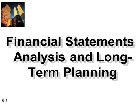 6-1 Financial Statements Analysis and Long- Term Planning.