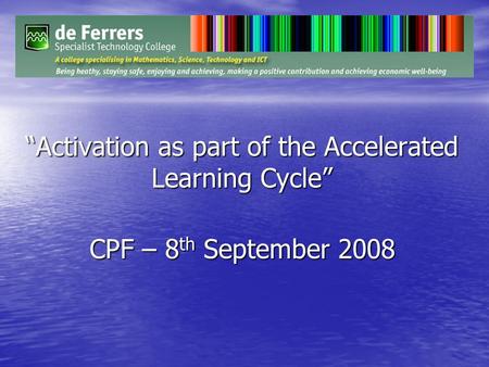 “Activation as part of the Accelerated Learning Cycle” CPF – 8 th September 2008.