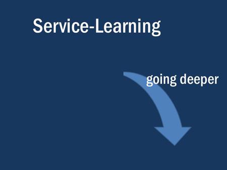 Service-Learning going deeper. service-learning is a method of teaching and learning that uses academic knowledge and skills to address genuine community.