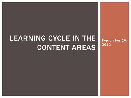 September 20, 2012 LEARNING CYCLE IN THE CONTENT AREAS.