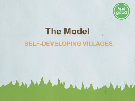 The Model SELF-DEVELOPING VILLAGES. SELF-DEVELOPING VILLAGE LEARNING CYCLE Insert photos of ICDs and RDFs.