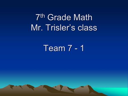 7 th Grade Math Mr. Trisler’s class Team 7 - 1. Knight’s are flexible………..