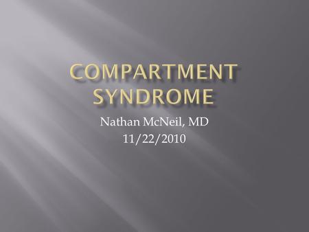 Nathan McNeil, MD 11/22/2010.  “a condition in which increased pressure within a limited space compromises the circulation and function of the tissues.