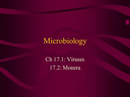 Microbiology Ch 17.1: Viruses 17.2: Monera. Virus: A non- cellular particle made up of genetic material and protein that can invade cells.