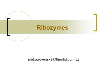 Ribozymes Ribozyme: RNA possessing catalytic activity Increases the rate and specificity of:  phosphodiester bond cleavage.