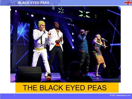 © 2011 wheresjenny.com THE BLACK EYED PEAS BLACK EYED PEAS.