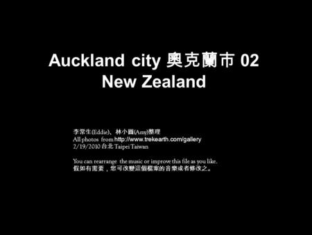 Auckland city 奧克蘭市 02 New Zealand 李常生 (Eddie) 、林小圓 (Amy) 整理 All photos from  2/19/2010 台北 Taipei Taiwan You can rearrange.