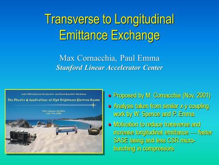 Max Cornacchia, Paul Emma Stanford Linear Accelerator Center Max Cornacchia, Paul Emma Stanford Linear Accelerator Center  Proposed by M. Cornacchia (Nov.