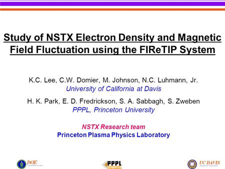 Study of NSTX Electron Density and Magnetic Field Fluctuation using the FIReTIP System K.C. Lee, C.W. Domier, M. Johnson, N.C. Luhmann, Jr. University.