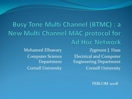 Mohamed Elhawary Computer Science Department Cornell University PERCOM 2008 Zygmunt J. Haas Electrical and Computer Engineering Department Cornell University.