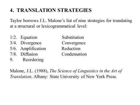 4. TRANSLATION STRATEGIES Taylor borrows J.L. Malone’s list of nine strategies for translating at a structural or lexicogrammatical level: 1/2. Equation.