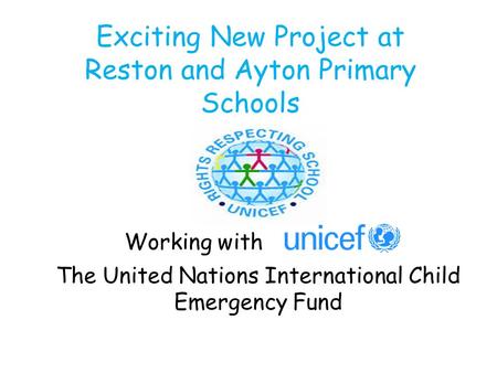 Exciting New Project at Reston and Ayton Primary Schools Working with The United Nations International Child Emergency Fund.