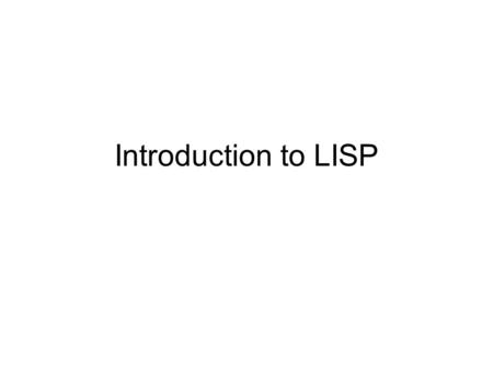 Introduction to LISP. Lisp Extensible: It lets you define new operators yourself Lisp programs are expressed as lisp data structures –You can write programs.