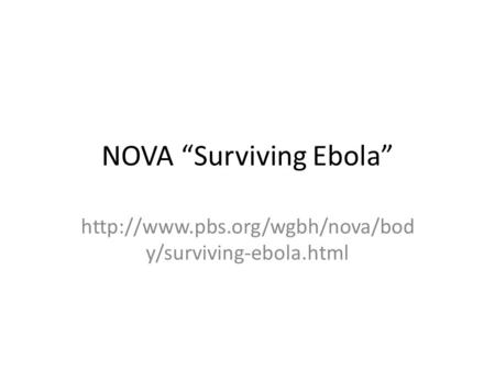 NOVA “Surviving Ebola”  y/surviving-ebola.html.