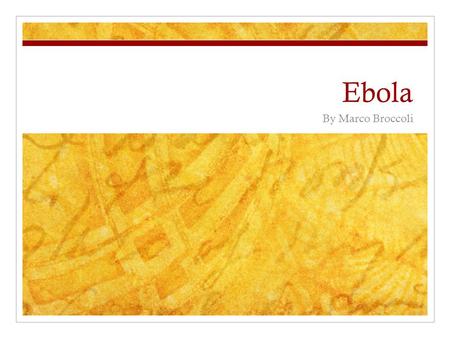 Ebola By Marco Broccoli. What is it? Ebola is an infectious disease that affects humans and monkeys. It is classified as a filovirus which is a one stranded.