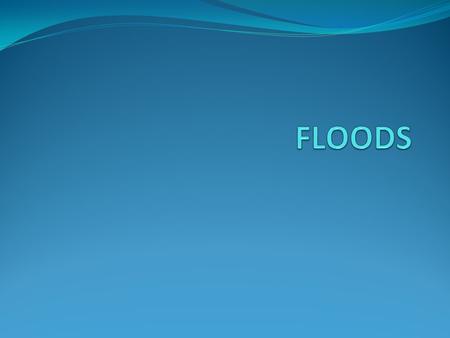 FLOODS.