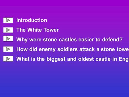 Introduction The White Tower Why were stone castles easier to defend?