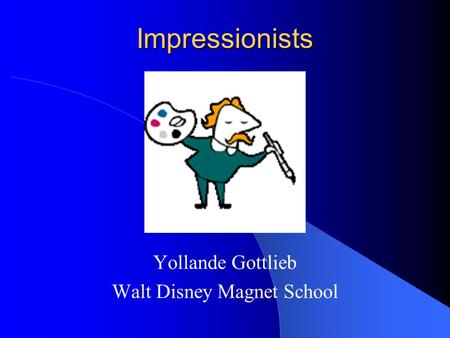 Impressionists Yollande Gottlieb Walt Disney Magnet School.