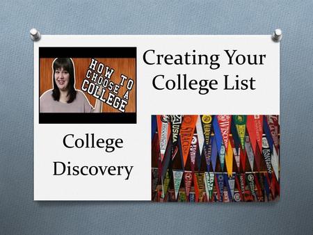 Creating Your College List College Discovery. Where to start?