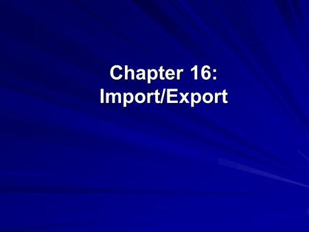 Chapter 16: Import/Export. ©The McGraw-Hill Companies, Inc., 2004 2 of 23 Import/Export Importing translates data from other programs into a format that.