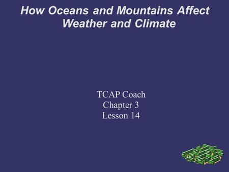 How Oceans and Mountains Affect Weather and Climate TCAP Coach Chapter 3 Lesson 14.