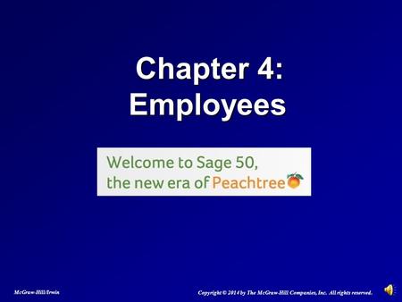 Chapter 4: Employees Chapter 4: Employees Copyright © 2014 by The McGraw-Hill Companies, Inc. All rights reserved. McGraw-Hill/Irwin.