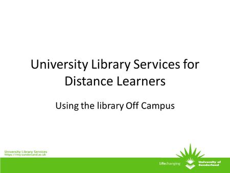 University Library Services for Distance Learners Using the library Off Campus.