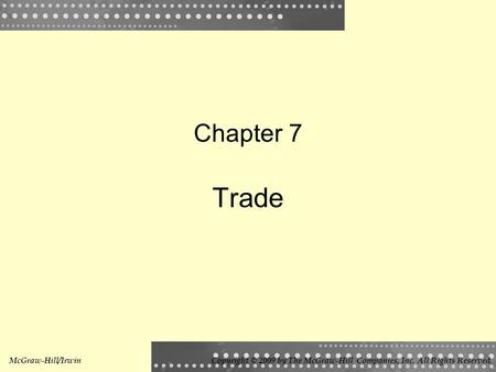 Chapter 7 Trade McGraw-Hill/IrwinCopyright © 2009 by The McGraw-Hill Companies, Inc. All Rights Reserved.