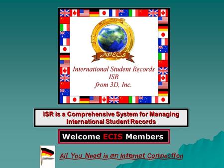 ISR is a Comprehensive System for Managing International Student Records Welcome ECIS Members.