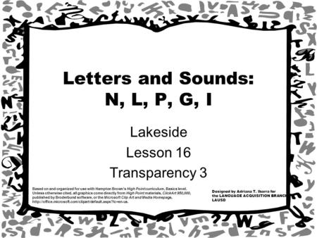 Designed by Adriana T. Ibarra for the LANGUAGE ACQUISITION BRANCH LAUSD Based on and organized for use with Hampton Brown’s High Point curriculum, Basics.