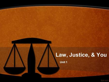 Law, Justice, & You Unit 1.