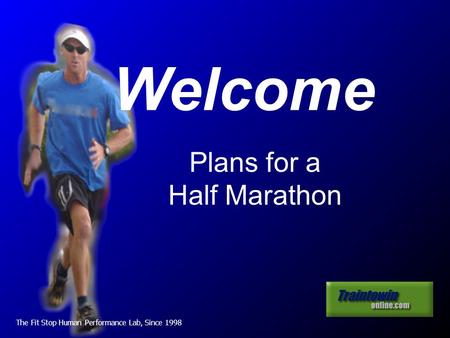 The Fit Stop Human Performance Lab, Since 1998 Welcome Plans for a Half Marathon.