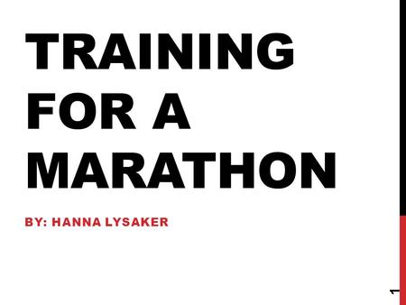 TRAINING FOR A MARATHON BY: HANNA LYSAKER 1 HEALTHY DIET In order to train for a marathon you need to make sure you maintain a healthy diet. Carbs are.