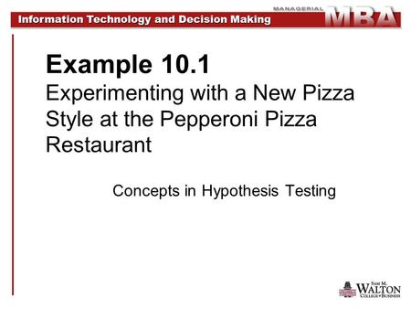 Information Technology and Decision Making Information Technology and Decision Making Example 10.1 Experimenting with a New Pizza Style at the Pepperoni.