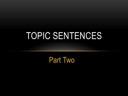 Topic Sentences Part Two.